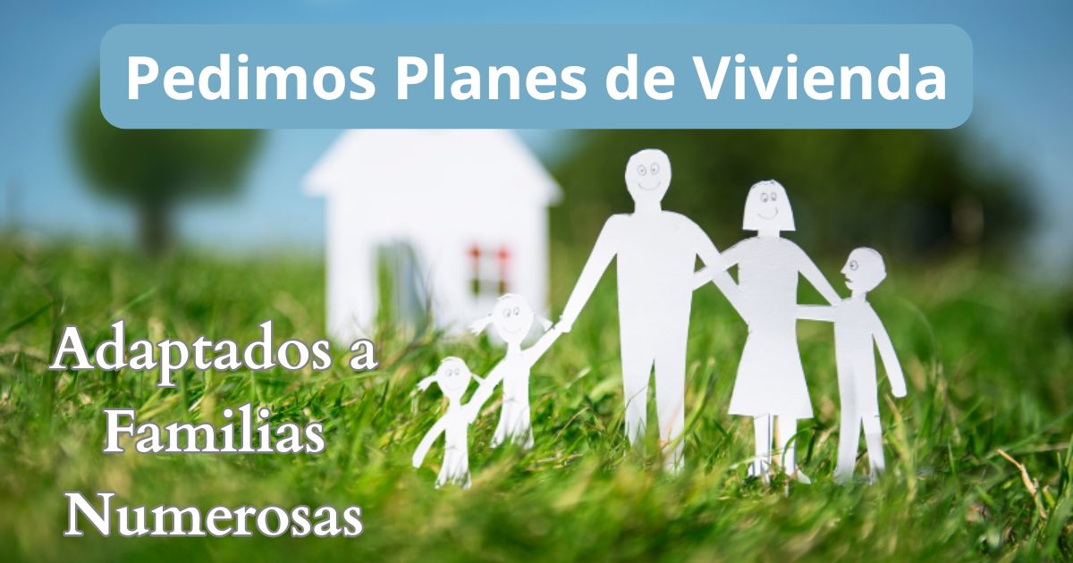 planes de vivienda adaptados a Familias Numerosas